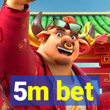 5m bet